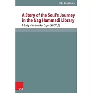 A Story of the Souls Journey in the Nag Hammadi Library: A Study of Authentikos Logos Nhc Vi,3