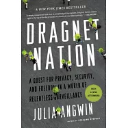 Dragnet Nation: A Quest for Privacy, Security, and Freedom in a World of Relentless Surveillance