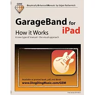 GarageBand for iPad: How It Works: A New Type of Manual - The Visual Approach