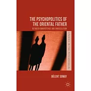 The Psychopolitics of the Oriental Father: Between Omnipotence and Emasculation