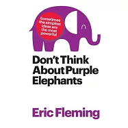 Don&rsquo;t Think About Purple Elephants