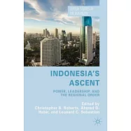 Indonesia’s Ascent: Power, Leadership, and the Regional Order