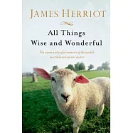 All Things Wise and Wonderful: The Warm and Joyful Memoirs of the World’s Most Beloved Animal Doctor