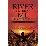 A River Runs Through Me: A Book on the Baptism of the Holy Spirit With the Evidence of Speaking in Tongues