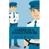 Career as a Police Officer: What They Do, How to Become One, and What the Future Holds!