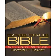 Features from the Bible: Truth in Scripture - Old Testament