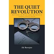 The Quiet Revolution: Shattering the Myths about the American Criminal Justice System