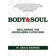 Body & Soul: Reclaiming the Heidelberg Catechism