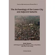 The Archaeology of the Lower City and Adjacent Suburbs