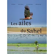 Les Ailes Du Sahel: Zones Humides Et Oiseaux Migrateurs Dans Un Environnement En Mutation