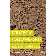 Strategic Followership: How Followers Impact Organizational Effectiveness