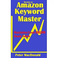Become an Amazon Keyword Master: Maximize Your Amazon Book Sales