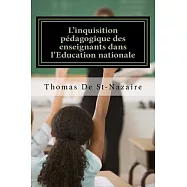 L&rsquo;inquisition Pedagogique Des Enseignants Dans L&rsquo;education Nationale: Parents D&rsquo;eleves, Indignez-vous!