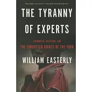 The Tyranny of Experts: Economists, Dictators, and the Forgotten Rights of the Poor