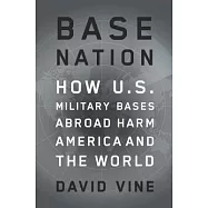 Base Nation: How U.S. Military Bases Abroad Harm America and the World