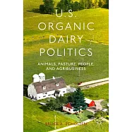 U.S. Organic Dairy Politics: Animals, Pasture, People, and Agribusiness