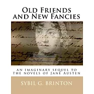 Old Friends and New Fancies: An Imaginary Sequel to the Novels of Jane Austen
