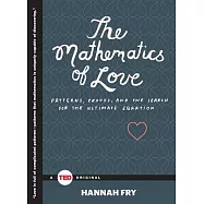 The Mathematics of Love: Patterns, Proofs, and the Search for the Ultimate Equation