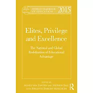 World Yearbook of Education 2015: Elites, Privilege and Excellence: The National and Global Redefinition of Educational Advantage