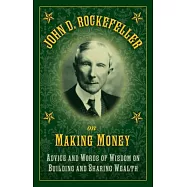 John D. Rockefeller on Making Money: Advice and Words of Wisdom on Building and Sharing Wealth