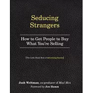 Seducing Strangers: How to Get People to Buy What You&rsquo;re Selling (the Little Black Book of Advertising Secrets)