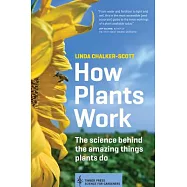 How Plants Work: The Science Behind the Amazing Things Plants Do