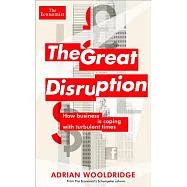 The Great Disruption: How Business Is Coping With Turbulent Times