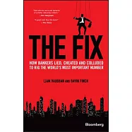 The Fix: How Bankers Lied, Cheated and Colluded to Rig the World’s Most Important Number