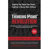 The Thinking Moms’ Revolution: Autism Beyond the Spectrum: Inspiring True Stories from Parents Fighting to Rescue Their Children