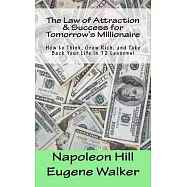 The Law of Attraction and Success for Tomorrow&rsquo;s Millionaire!: How to Think, Grow Rich, and Take Back Your Life in 12