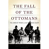 The Fall of the Ottomans: The Great War in the Middle East
