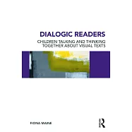 Dialogic Readers: Children Talking and Thinking Together about Visual Texts