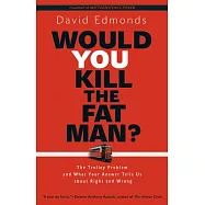 Would You Kill the Fat Man?: The Trolley Problem and What Your Answer Tells Us about Right and Wrong
