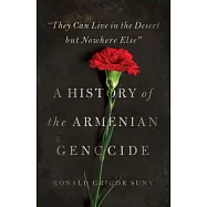 They Can Live in the Desert But Nowhere Else: A History of the Armenian Genocide