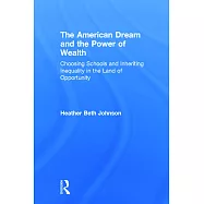 The American Dream and the Power of Wealth: Choosing Schools and Inheriting Inequality in the Land of Opportunity
