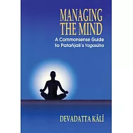 Managing the Mind: A Commonsense Guide to Patanjali’s Yogasutra