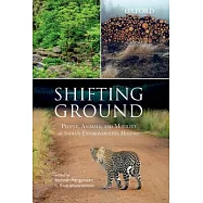 Shifting Ground: People, Animals, and Mobility in India&rsquo;s Envrionmental History