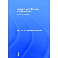 Inclusive Arts Practice and Research: A Critical Manifesto