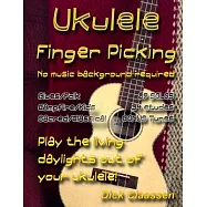 Ukulele Finger Picking: Play Freestanding SOLOS and Complex Accompaniments On Your Ukulele, Guitar, or Banjo!
