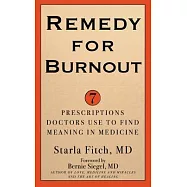 Remedy for Burnout: 7 Prescriptions Doctors Use to Find Meaning in Medicine