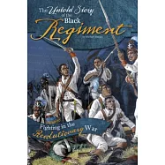 The Untold Story of the Black Regiment: Fighting in the Revolutionary War