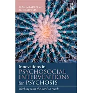 Innovations in Psychosocial Interventions for Psychosis: Working with the Hard to Reach