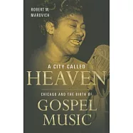 A City Called Heaven: Chicago and the Birth of Gospel Music