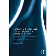 The Origin of the Prolonged Economic Stagnation in Contemporary Japan: The Fictitious Deflation and Meltdown of the Japanese Firm as an Entity