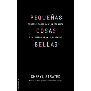 Pequeñas cosas bellas / Tiny Beautiful Things: Consejos Sobre La Vida Y El Amor De Alguien Que Ya Lo Ha Vivido