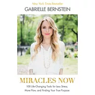 Miracles Now: 108 Life-Changing Tools for Less Stress, More Flow, and Finding Your True Purpose