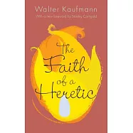 The Faith of a Heretic: Updated Edition