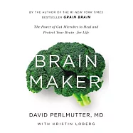 Brain Maker: The Power of Gut Microbes to Heal and Protect Your Brain-For Life