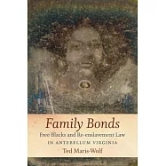 Family Bonds: Free Blacks and Re-Enslavement Law in Antebellum Virginia