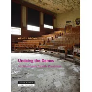 Undoing the Demos: Neoliberalism’s Stealth Revolution